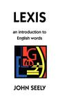 Lexis: An Introduction to English Words By John Seely Cover Image