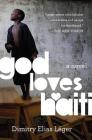 God Loves Haiti: A Novel By Dimitry Elias Léger Cover Image