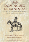 Juan Domínguez de Mendoza: Soldier and Frontiersman of the Spanish Southwest, 1627-1693 (Coronado Historical) By France V. Scholes (Editor), Marc Simmons (Editor), José Antonio Esquibel (Editor) Cover Image