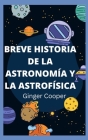 Breve Historia de la Astronomía Y La Astrofísica: fundamental de astronomía investigación espacial By Ginger Cooper Cover Image