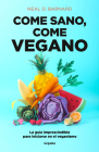Come sano come vegano: La guía imprescindible para iniciarse en el veganismo / The Vegan Starter Kit : Everything You Need to Know About Plant-based Eating  Cover Image