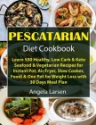 Pescatarian Diet Cookbook: Learn 500 Healthy, Low Carb & Keto Seafood & Vegetarian Recipes for Instant Pot, Air Fryer, Slow Cooker, Foodi & One P By Angela Larsen Cover Image