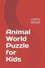 Animal World Puzzle for Kids: Stress Eraser By J. Flores Pouerié Cover Image