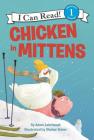 Chicken in Mittens (I Can Read Level 1) By Adam Lehrhaupt, Shahar Kober (Illustrator) Cover Image