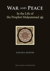 War and Peace in the Life of the Prophet Muhammad By Zakaria Bashier Cover Image