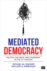 Mediated Democracy: Politics, the News, and Citizenship in the 21st Century By Michael W. Wagner, Mallory R. Perryman Cover Image