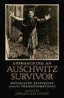 Approaching an Auschwitz Survivor: Holocaust Testimony and Its Transformations (Oxford Oral History) By Jürgen Matthäus (Editor) Cover Image