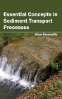 Essential Concepts in Sediment Transport Processes By Alice Grenouille (Editor) Cover Image