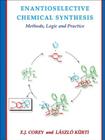 Enantioselective Chemical Synthesis: Methods, Logic, and Practice By Elias J. Corey, Laszlo Kurti Cover Image