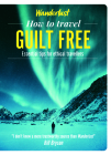 How to Travel Guilt Free: Essential Tips for Ethical Travellers By Wanderlust Cover Image
