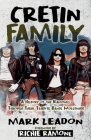 Cretin Family: A History of the Ramones Through Their Tribute Bands Worldwide By Mark Leadon Cover Image