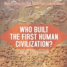 Who Built the First Human Civilization? Ancient Mesopotamia - History Books for Kids Children's Ancient History By Baby Professor Cover Image