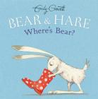 Bear & Hare -- Where's Bear? By Emily Gravett, Emily Gravett (Illustrator) Cover Image