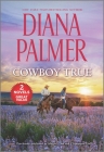 Cowboy True: A 2-In-1 Collection By Diana Palmer Cover Image
