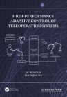High-Performance Adaptive Control of Teleoperation Systems By Di-Hua Zhai, Yuanqing Xia Cover Image