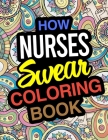 How Nurses Swear Coloring Book: A Coloring Book For Nurses Cover Image