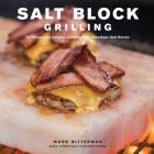 Salt Block Grilling: 70 Recipes for Outdoor Cooking with Himalayan Salt Blocks (Bitterman's  #4) By Mark Bitterman Cover Image