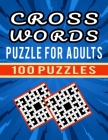 Cross Words Puzzle For Adults - 100 Puzzles: Brain Workout Large Print Crossword Puzzle for Seniors to Challenge Your Brain - Cross Word Puzzles Colle Cover Image