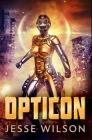 Opticon: Premium Hardcover Edition By Jesse Wilson Cover Image