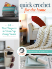 Quick Crochet for the Home: 20 Fast Projects to Liven Up Every Room By Tamara Kelly Cover Image