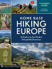 Home Base Hiking Europe: An Explore-On-Foot Guide to Unforgettable Destinations Cover Image