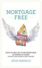 Mortgage Free: How to Pay Off Your Mortgage in Under 10 Years - Without Becoming a Drug Dealer Cover Image