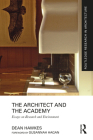 The Architect and the Academy: Essays on Research and Environment (Routledge Research in Architecture) By Dean Hawkes Cover Image