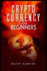 Cryptocurrency for Beginners: An Investing and Trading Guide for Bitcoin and Other Popular Cryptocurrencies (2022 Crash Course) By Daisy Santos Cover Image