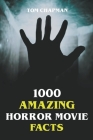 1000 Amazing Horror Movie Facts By Tom Chapman Cover Image