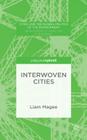 Interwoven Cities (Cities and the Global Politics of the Environment) By Liam Magee Cover Image