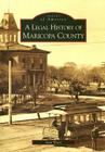 A Legal History of Maricopa County (Images of America) By Stan Watts Cover Image