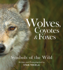 Wolves, Coyotes & Foxes: Symbols of the Wild By Stan Tekiela Cover Image