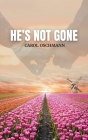 He's Not Gone: A Non-fiction Diary of Hope and Life After Death. By Carol Oschmann Cover Image