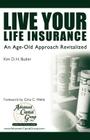 Live Your Life Insurance: An Age-Old Approach Revitalized By Gina C. Wells (Introduction by), Kim D. H. Butler Cover Image