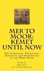 Mer to Moor: Kemet until Now: The Etymology, Phonology, Semantics and Morphology of the Word Moor By Victor Taylor El (Introduction by), Cozmo El Cover Image