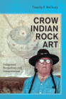 Crow Indian Rock Art: Indigenous Perspectives and Interpretations Cover Image