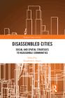 Disassembled Cities: Social and Spatial Strategies to Reassemble Communities (Global Urban Studies) Cover Image