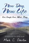 New Day, New Life: Live, Laugh, Love, Work, Pray By Mark C. Overton Cover Image