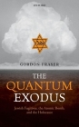 The Quantum Exodus: Jewish Fugitives, the Atomic Bomb, and the Holocaust By Gordon Fraser Cover Image