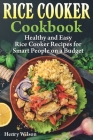 Rice Cooker Cookbook: Healthy and Easy Rice Cooker Recipes for Smart People on a Budget. Cover Image