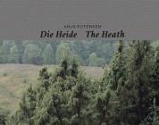 Anja Putensen: The Heath: Layers of Memory in a Historical Cultural Landscape By Anja Putensen (Photographer) Cover Image