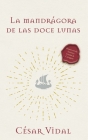 La Mandrágora de Las Doce Lunas: Una Novela By César Vidal Cover Image