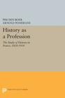 History as a Profession: The Study of History in France, 1818-1914 (Princeton Legacy Library #397) Cover Image