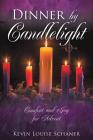 Dinner by Candlelight By Kevin Louise Schaner Cover Image