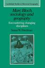 Marc Bloch, Sociology and Geography: Encountering Changing Disciplines (Cambridge Studies in Historical Geography #24) By Susan W. Friedman Cover Image