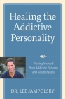 Healing the Addictive Personality: Freeing Yourself from Addictive Patterns and Relationships Cover Image