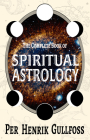 The Complete Book of Spiritual Astrology By Per Henrik Gullfoss Cover Image