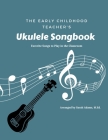 The Early Childhood Teacher's Ukulele Songbook: Favorite Songs to Play in the Classroom By Sarah Adams M. Ed Cover Image