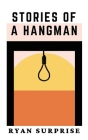 Stories of a Hangman By Ryan Surprise Cover Image