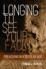 Longing to See Your Face: Preaching in a Secular Age By Thomas J. Scirghi Cover Image